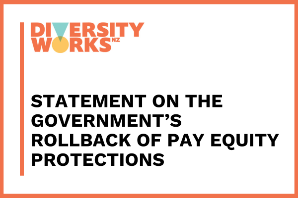 Diversity Works NZ official statement on the government's rollback of pay equity protections